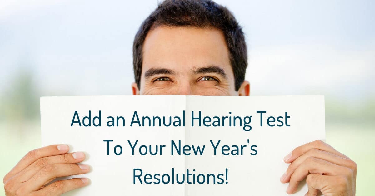 Add an Annual Hearing Test To Your New Year's Resolutions!