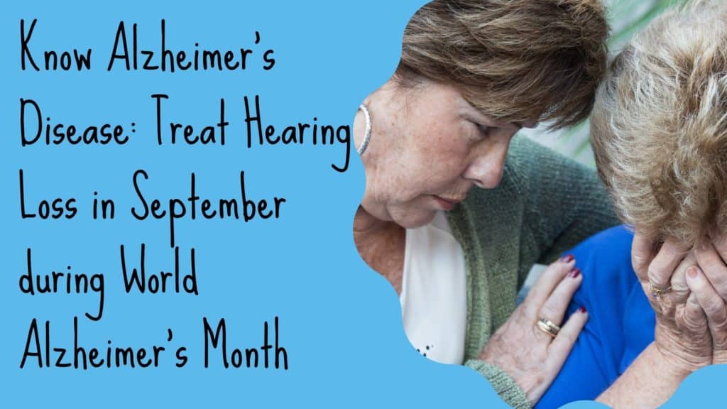 Know Alzheimer’s Disease Treat Hearing Loss in September during World