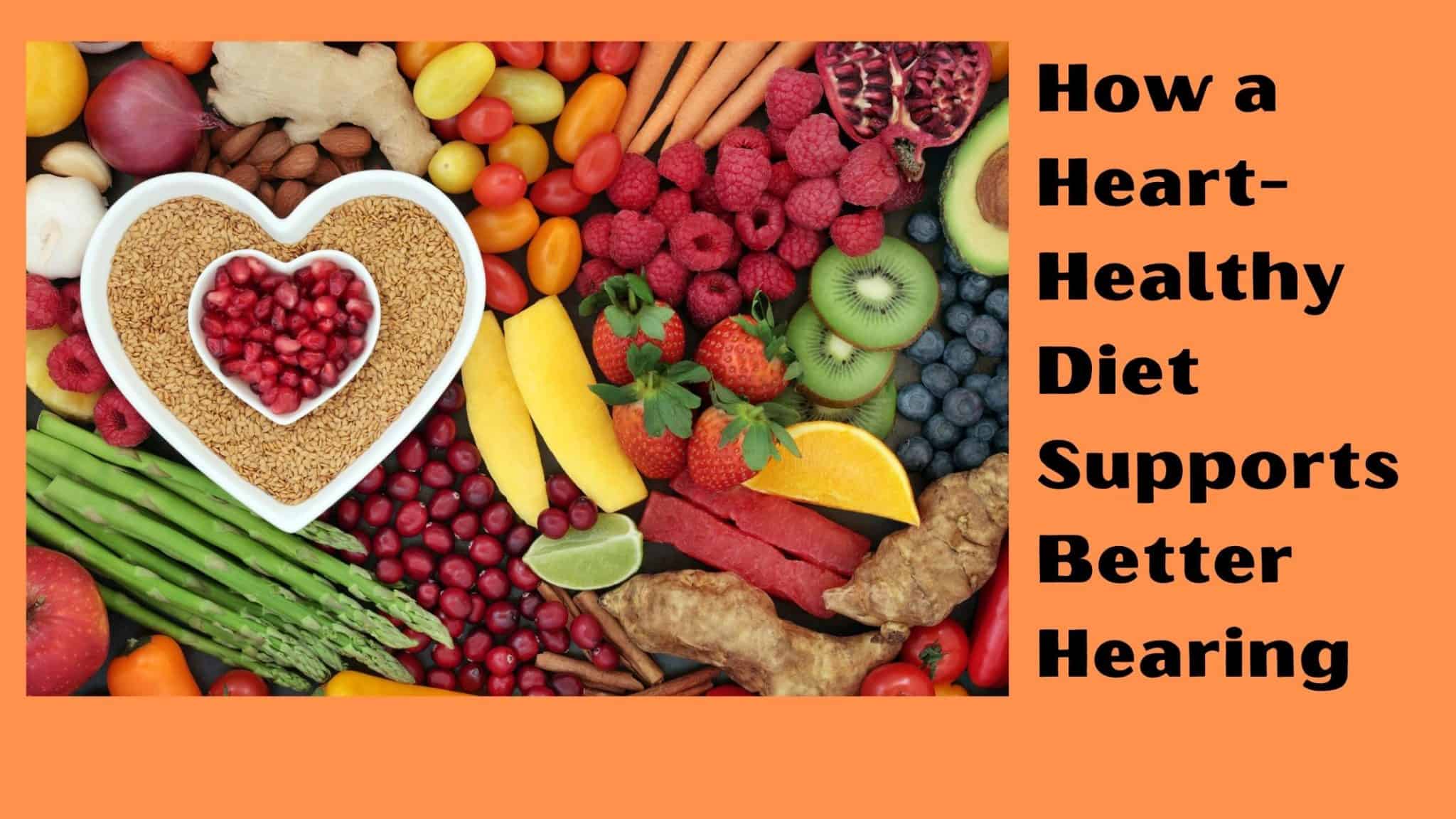 How a Heart-Healthy Diet Supports Better Hearing | Roseville Diagnostic ...