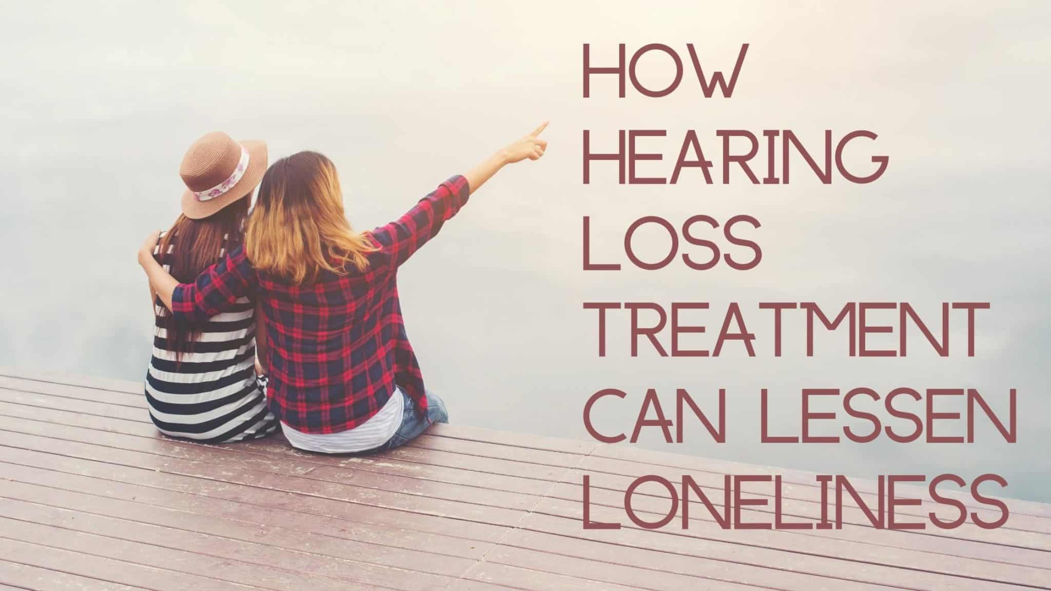 How Hearing Loss Treatment Can Lessen Loneliness Roseville Diagnostic Hearing Center Inc 3942